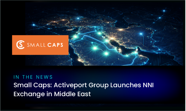 Activeport Group Launches NNI Exchange in Middle East to Capitalise on Regional Hyperscale Data Centre Growth